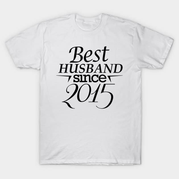 'Best Husband Since 2015' Sweet Wedding Anniversary Gift T-Shirt by ourwackyhome